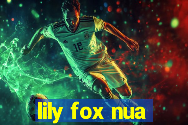 lily fox nua